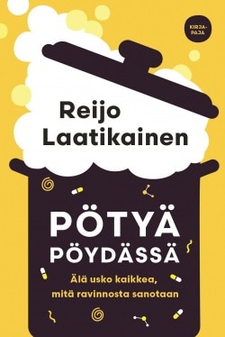 Pötyä pöydässä : älä usko kaikkea, mitä ravinnosta sanotaan