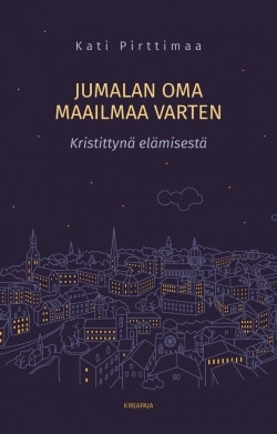 Jumalan oma, maailmaa varten : kristittynä elämisestä