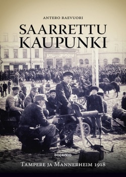 Saarrettu kaupunki : Tampere ja Mannerheim 1918