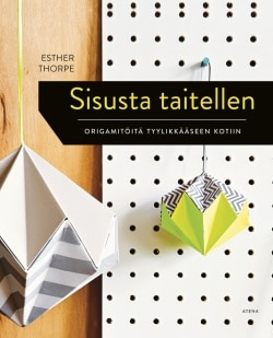 Sisusta taitellen – Origamitöitä tyylikkääseen kotiin