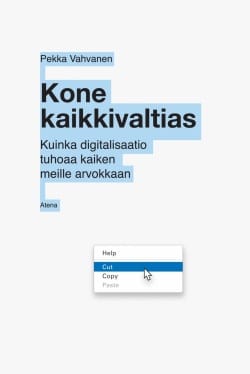 Kone kaikkivaltias – Kuinka digitalisaatio tuhoaa kaiken meille arvokkaan