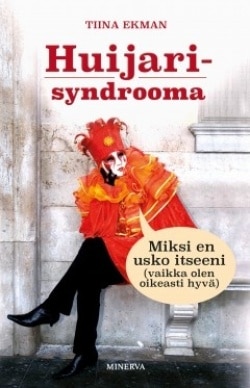 Huijarisyndrooma : miksi en usko itseeni? (vaikka olen oikeasti hyvä)