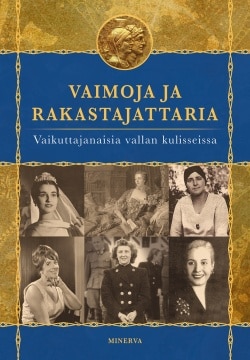 Vaimoja ja rakastajattaria : vaikuttajanaisia vallan kulisseissa