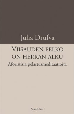 Viisauden pelko on herran alku : aforistisia pelastusmeditaatioita