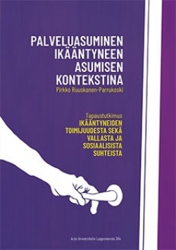 Palveluasuminen ikääntyneen asumisen kontekstina : tapaustutkimus ikääntyneiden toimijuudesta sekä vallasta ja sosiaalisista suh