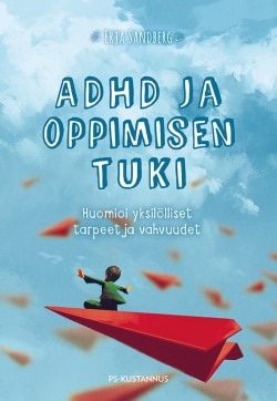 ADHD ja oppimisen tuki : huomioi yksilölliset tarpeet ja vahvuudet