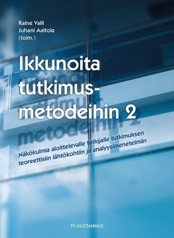 Ikkunoita tutkimusmetodeihin 2 : näkökulmia aloittelevalle tutkijalle tutkimuksen teoreettisiin lähtökohtiin ja analyysimenetelm