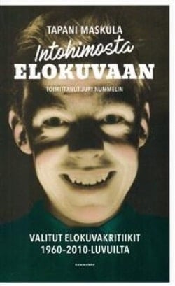 Intohimosta elokuvaan : valitut elokuvakritiikit 1960-2010-luvuilta