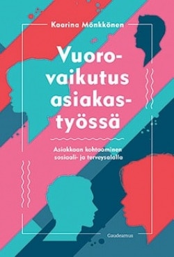 Vuorovaikutus asiakastyössä : asiakkaan kohtaaminen sosiaali- ja terveysalalla