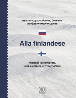 Alla finlandese (venäjä-suomi) : mysli o rukovodstve, bienese, predprinrmatv = mietteitä johtamisesta, liike-elämästä ja yrittäj