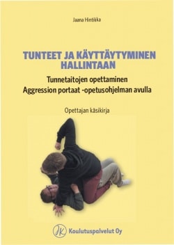 Tunteet ja käyttäytyminen hallintaan : tunnetaitojen opettaminen Aggression portaat -opetusohjelman avulla, opettajan käsikirja