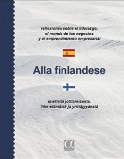 Alla finlandese (espanja-suomi) : reflexiones sobre el liderazgo, el mundo de los negocios y el emprendimiento empresarial = mie