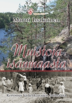 Muistoja isänmaasta : kertomus kaskenkaatajien kotimaasta