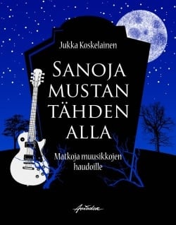 Sanoja mustan tähden alla : matkoja muusikkojen haudoille