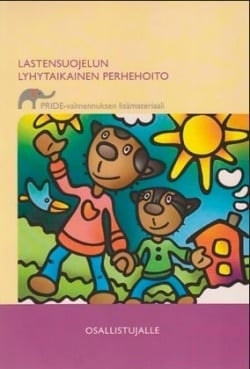 Lastensuojelun lyhytaikainen perhehoito : PRIDE-valmennuksen lisämateriaali : lyhytaikaista sijaisvanhemmuutta harkitseville