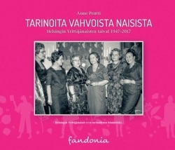 Tarinoita vahvoista naisista : Helsingin Yrittäjänaisten taival 1947-2017