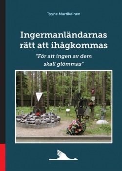 Ingermanländarnas rätt att ihågkommas : För att ingen av dem  skall glömmas