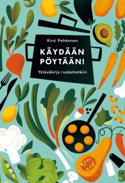 Käydään pöytään! (täytettävä kirja) : ystäväkirja ruokahetkiin