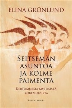 Seitsemän asuntoa ja kolme paimenta : mystisiä kokemuksia ennen ja nyt