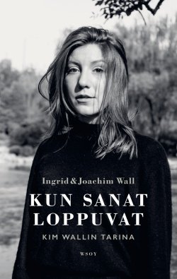 Kun sanat loppuvat : Kim Wallin tarina