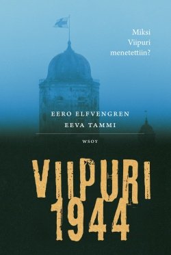 Viipuri 1944 : miksi Viipuri menetettiin?