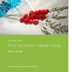 Ahomansikka makea marja : maistuu kesälle