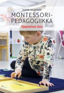 Montessoripedagogiikka : oppimisen iloa