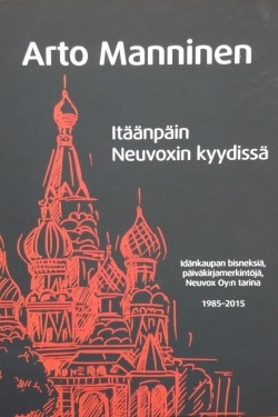 Itäänpäin Neuvoxin kyydissä : idänkaupan bisneksiä, päiväkirjamerkintöjä, Neuvox Oy:n tarina 1985-2015