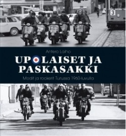 Upolaiset ja Paskasakki : modit ja rockerit Turussa 1960-luvulla