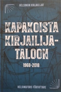 Kapakoista kirjailijataloon : Helsingin Kirjailijat – Helsingfors Författare 1968-2018