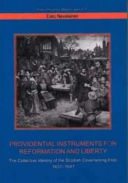 Providential instruments for reformation and liberty : the collective identity of the scottish covenanting elite, 1637-1647