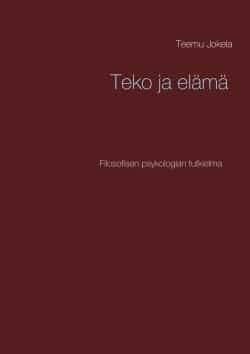 Teko ja elämä – Filosofisen psykologian tutkielma