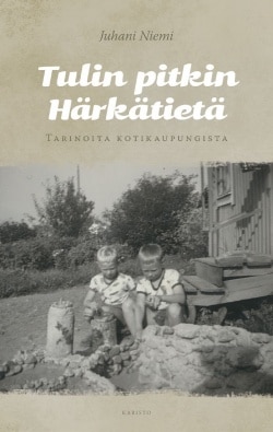 Tulin pitkin Härkätietä : tarinoita kotikaupungista