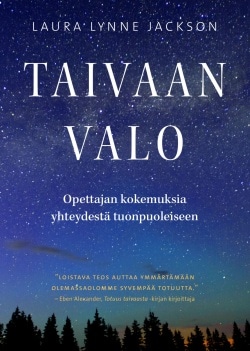 Taivaan valo : opettajan kokemuksia yhteydestä tuonpuoleiseen