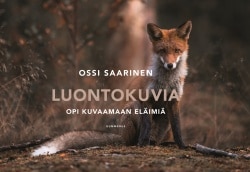 Luontokuvia : opi kuvaamaan eläimiä