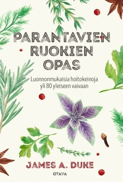 Parantavien ruokien opas : luonnonmukaisia hoitokeinoja yli 80 yleiseen vaivaan