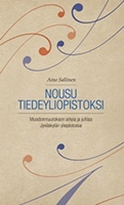 Nousu tiedeyliopistoksi : muodonmuutoksen arkea ja juhlaa Jyväskylän yliopistossa