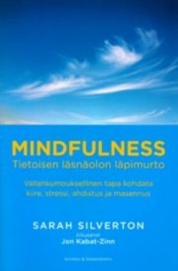 Mindfulness : tietoisen läsnäolon läpimurto : vallankumouksellinen tapa kohdata kiire, stressi, ahdistus ja masennus