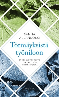 Törmäyksistä työniloon : työterveyshuolto tukena työn ristiriidoissa