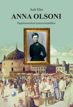 Anna Olsoni : pappilanneidistä kamreerskatädiksi