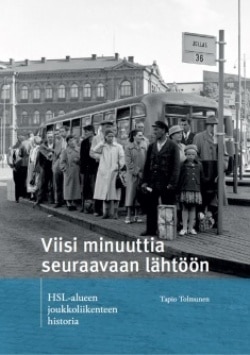 Viisi minuuttia seuraavaan lähtöön : HSL-alueen joukkoliikenteen historia