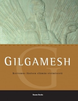 Gilgamesh : kertomus ikuisen elämän etsimisestä