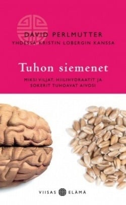 Tuhon siemenet : miksi viljat, hiilihydraatit ja sokerit pilaavat aivosi