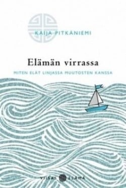 Elämän virrassa : miten elät linjassa muutosten kanssa