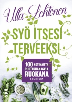 Syö itsesi terveeksi : 100 kotimaista puutarhakasvia ruokana  ja rohtona