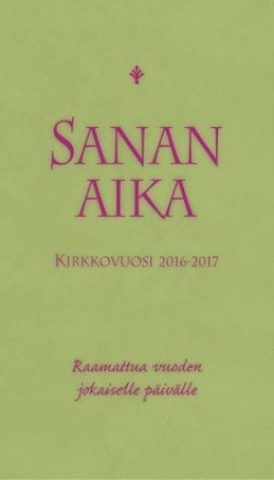 Sanan aika : kirkkovuosi 2016-2017 : raamattua vuoden jokaiselle päivälle