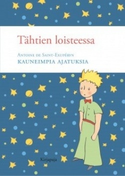 Tähtien loisteessa : Antoine de Saint-Exupéryn kauneimpia ajatuksia