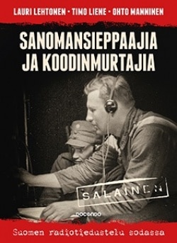 Sanomansieppaajia ja koodinmurtajia : Suomen radiotiedustelu sodassa