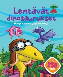 Lentävät dinosaurukset : hauska tarra- ja puuhakirja