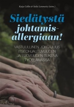 Siedätystä johtamisallergiaan : vastuullinen johtajuus itseohjautuvuuden ja luovuuden tukena työelämässä